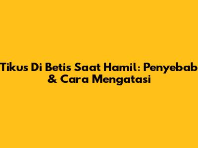 Tikus Di Betis Saat Hamil: Penyebab & Cara Mengatasi