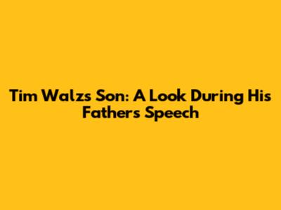 Tim Walz's Son: A Look During His Father's Speech