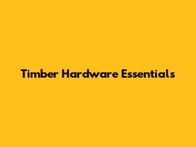 Timber Hardware Essentials