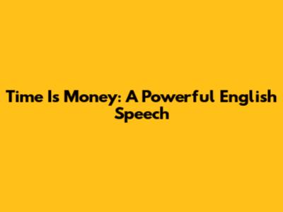 Time Is Money: A Powerful English Speech
