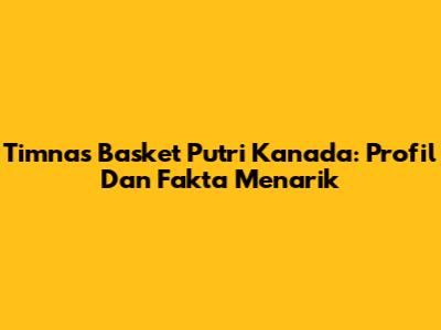 Timnas Basket Putri Kanada: Profil Dan Fakta Menarik