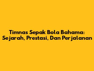 Timnas Sepak Bola Bahama: Sejarah, Prestasi, Dan Perjalanan