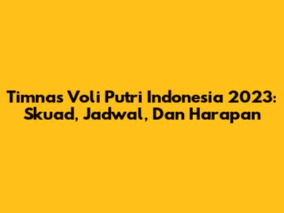 Timnas Voli Putri Indonesia 2023: Skuad, Jadwal, Dan Harapan