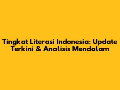 Tingkat Literasi Indonesia: Update Terkini & Analisis Mendalam