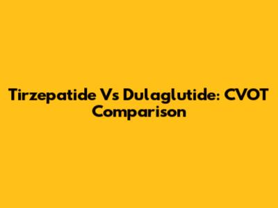 Tirzepatide Vs Dulaglutide: CVOT Comparison