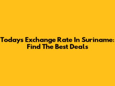 Today's Exchange Rate In Suriname: Find The Best Deals