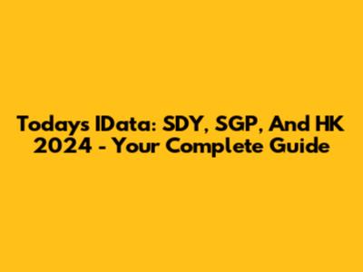 Today's IData: SDY, SGP, And HK 2024 - Your Complete Guide