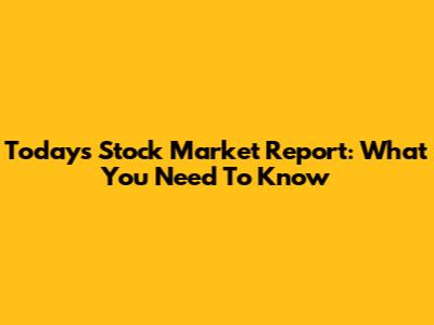 Today's Stock Market Report: What You Need To Know