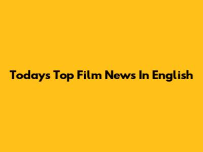 Today's Top Film News In English