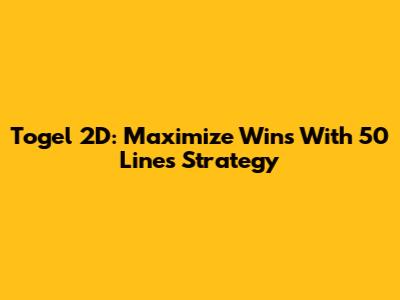 Togel 2D: Maximize Wins With 50 Lines Strategy