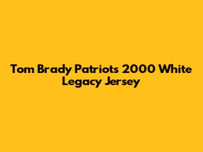 Tom Brady Patriots 2000 White Legacy Jersey