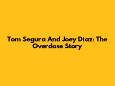 Tom Segura And Joey Diaz: The Overdose Story