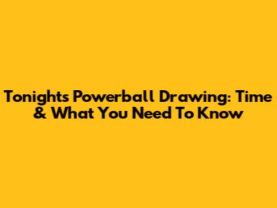 Tonight's Powerball Drawing: Time & What You Need To Know