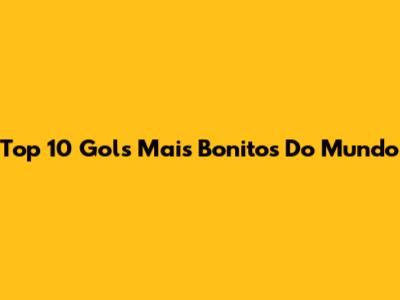 Top 10 Gols Mais Bonitos Do Mundo