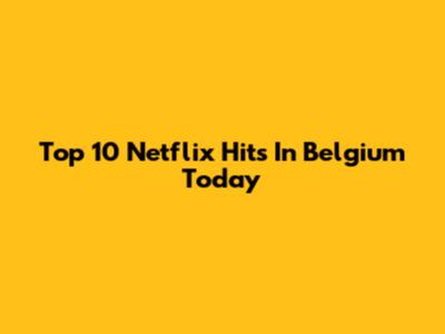 Top 10 Netflix Hits In Belgium Today