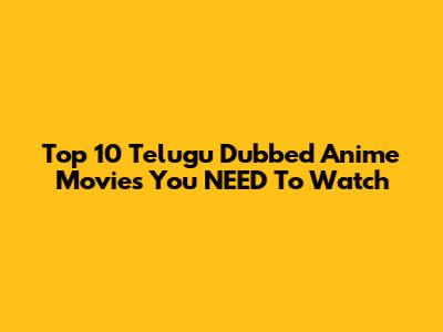 Top 10 Telugu Dubbed Anime Movies You NEED To Watch