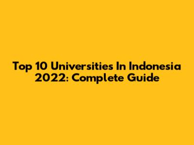 Top 10 Universities In Indonesia 2022: Complete Guide