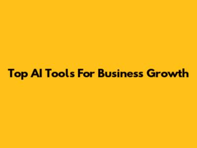 Top AI Tools For Business Growth
