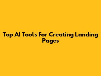 Top AI Tools For Creating Landing Pages