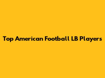 Top American Football LB Players