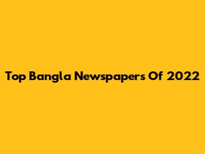 Top Bangla Newspapers Of 2022