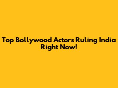 Top Bollywood Actors Ruling India Right Now!