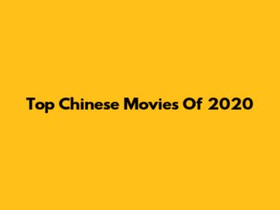 Top Chinese Movies Of 2020