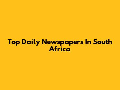 Top Daily Newspapers In South Africa