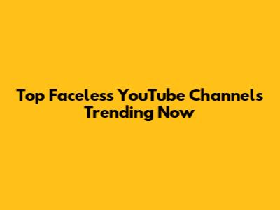 Top Faceless YouTube Channels Trending Now