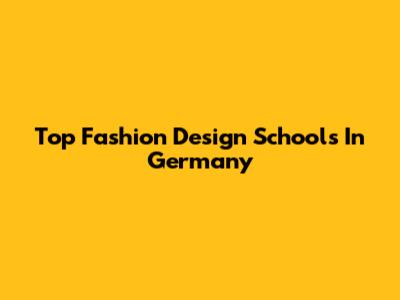 Top Fashion Design Schools In Germany
