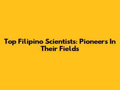 Top Filipino Scientists: Pioneers In Their Fields