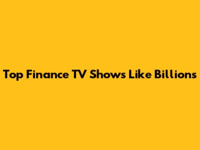 Top Finance TV Shows Like Billions