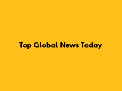 Top Global News Today