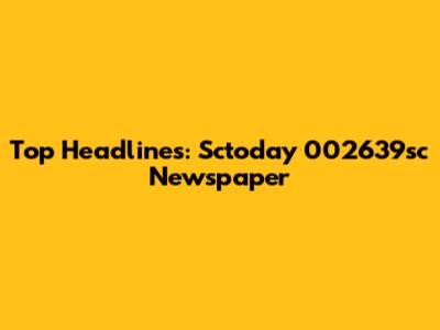 Top Headlines: Sctoday 002639sc Newspaper