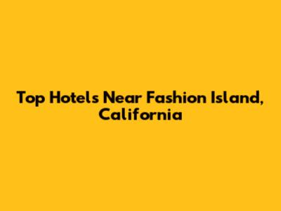 Top Hotels Near Fashion Island, California