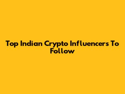 Top Indian Crypto Influencers To Follow