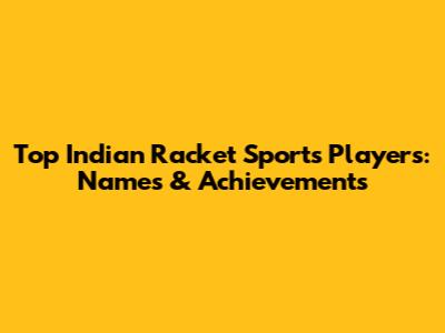 Top Indian Racket Sports Players: Names & Achievements
