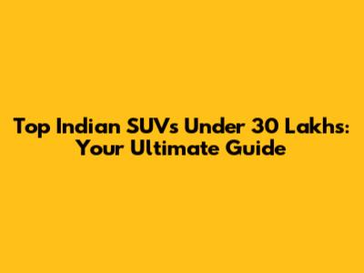 Top Indian SUVs Under 30 Lakhs: Your Ultimate Guide