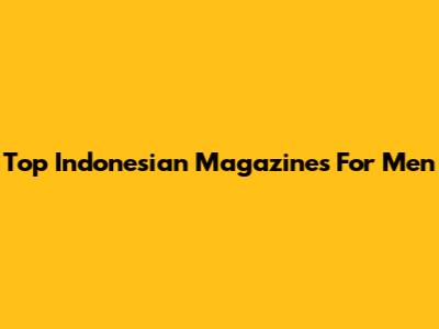 Top Indonesian Magazines For Men
