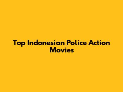 Top Indonesian Police Action Movies