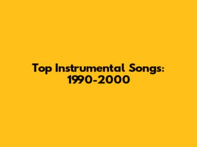 Top Instrumental Songs: 1990-2000