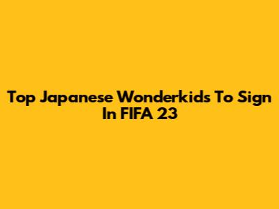 Top Japanese Wonderkids To Sign In FIFA 23