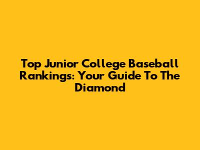 Top Junior College Baseball Rankings: Your Guide To The Diamond