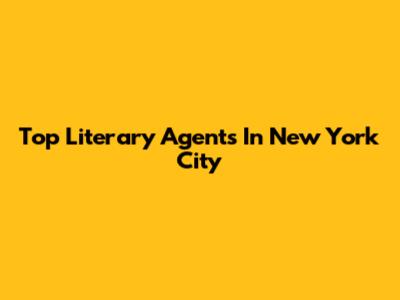 Top Literary Agents In New York City