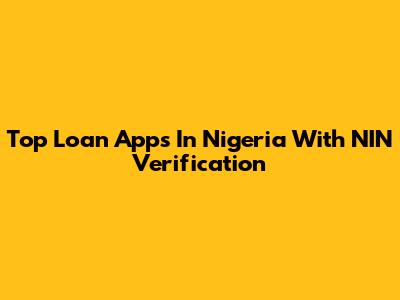 Top Loan Apps In Nigeria With NIN Verification