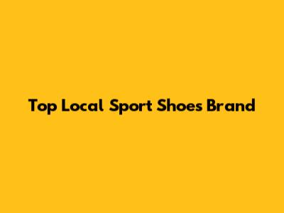 Top Local Sport Shoes Brand
