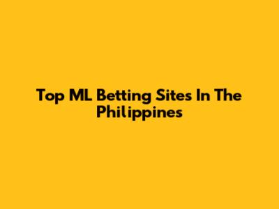 Top ML Betting Sites In The Philippines