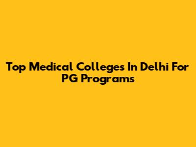 Top Medical Colleges In Delhi For PG Programs