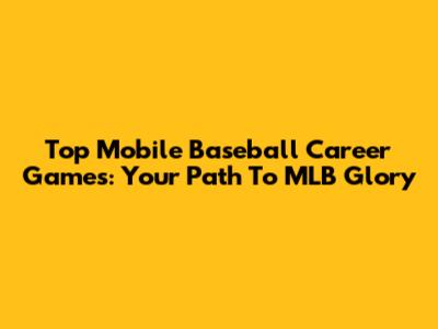 Top Mobile Baseball Career Games: Your Path To MLB Glory