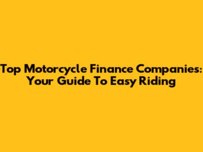 Top Motorcycle Finance Companies: Your Guide To Easy Riding